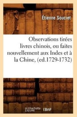 Observations Tir�es Livres Chinois, Ou Faites Nouvellement Aux Indes Et � La Chine, (Ed.1729-1732)