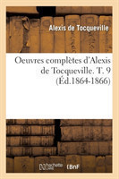 Oeuvres Compl�tes d'Alexis de Tocqueville. T. 9 (�d.1864-1866)