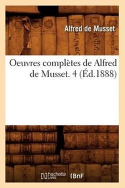 Oeuvres Compl�tes de Alfred de Musset. 4 (�d.1888)
