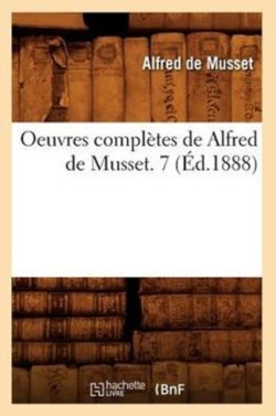 Oeuvres Complètes de Alfred de Musset. 7 (Éd.1888)