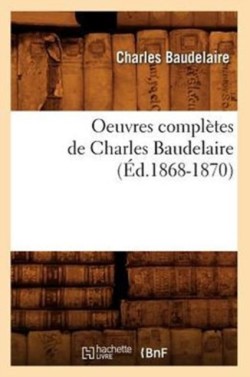 Oeuvres Compl�tes de Charles Baudelaire (�d.1868-1870)