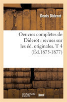 Oeuvres Complètes de Diderot: Revues Sur Les Éd. Originales. T 4 (Éd.1875-1877)