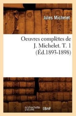 Oeuvres Complètes de J. Michelet. T. 1 (Éd.1893-1898)