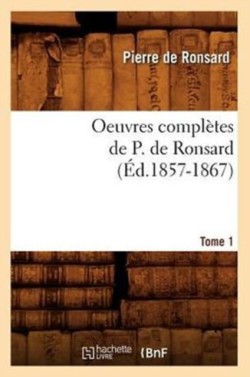 Oeuvres Complètes de P. de Ronsard. Tome 1 (Éd.1857-1867)