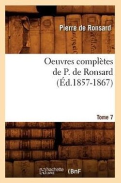 Oeuvres Complètes de P. de Ronsard. Tome 7 (Éd.1857-1867)