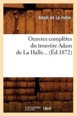 Oeuvres Compl�tes Du Trouv�re Adam de la Halle (�d.1872)