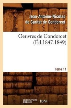 Oeuvres de Condorcet. Tome 11 (Éd.1847-1849)