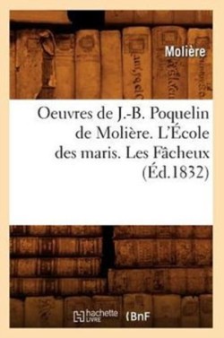 Oeuvres de J.-B. Poquelin de Moli�re. l'�cole Des Maris. Les F�cheux (�d.1832)