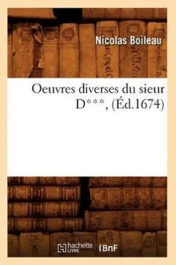 Oeuvres Diverses Du Sieur D***, (�d.1674)