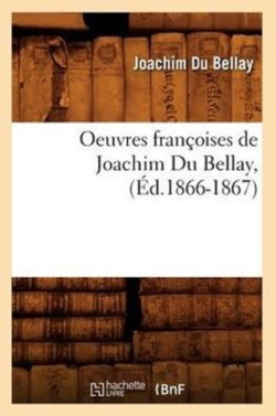 Oeuvres Françoises de Joachim Du Bellay, (Éd.1866-1867)