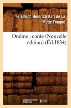 Ondine: Conte (Nouvelle Édition) (Éd.1834)