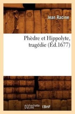 Ph�dre Et Hippolyte, Trag�die (�d.1677)