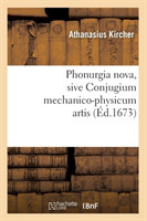 Phonurgia Nova, Sive Conjugium Mechanico-Physicum Artis (�d.1673)