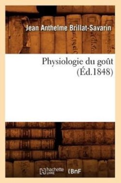 Physiologie Du Goût (Éd.1848)