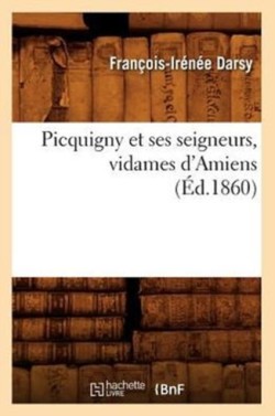 Picquigny Et Ses Seigneurs, Vidames d'Amiens (�d.1860)