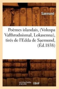 Poèmes Islandais, (Voluspa Vafthrudnismal, Lokasenna), Tirés de l'Edda de Saemund, (Éd.1838)