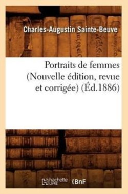 Portraits de Femmes (Nouvelle �dition, Revue Et Corrig�e) (�d.1886)