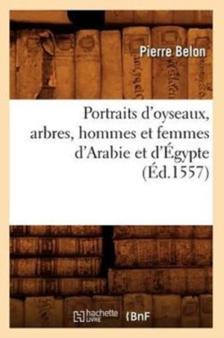 Portraits d'Oyseaux, Arbres, Hommes Et Femmes d'Arabie Et d'�gypte (�d.1557)