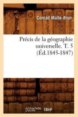 Précis de la Géographie Universelle. T. 5 (Éd.1845-1847)