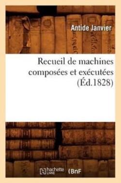 Recueil de Machines Compos�es Et Ex�cut�es (�d.1828)