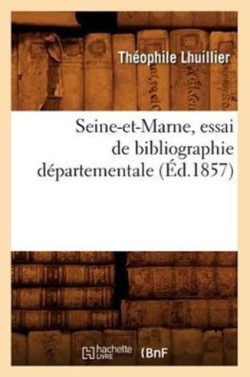 Seine-Et-Marne, Essai de Bibliographie Départementale (Éd.1857)