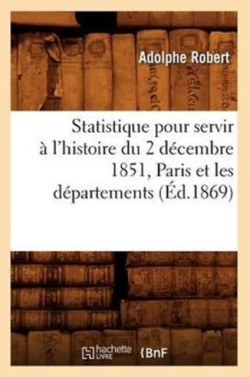 Statistique pour servir à l'histoire du 2 décembre 1851, Paris et les départements, (Éd.1869)