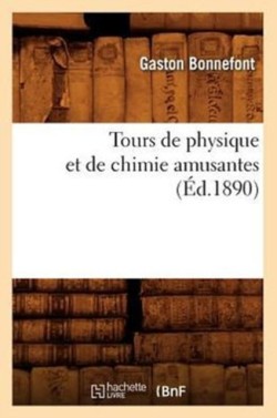 Tours de Physique Et de Chimie Amusantes (�d.1890)