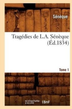 Tragédies de L. A. Sénèque. Tome 1 (Éd.1834)