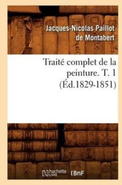 Traité Complet de la Peinture. T. 1 (Éd.1829-1851)