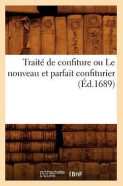 Trait� de Confiture Ou Le Nouveau Et Parfait Confiturier (�d.1689)