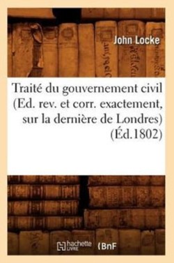 Traité Du Gouvernement Civil (Ed. Rev. Et Corr. Exactement, Sur La Dernière de Londres) (Éd.1802)