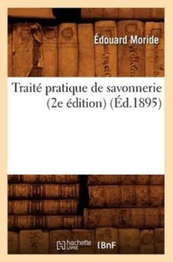 Trait� Pratique de Savonnerie (2e �dition) (�d.1895)