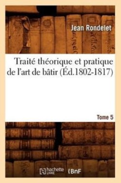 Trait� Th�orique Et Pratique de l'Art de B�tir. Tome 5 (�d.1802-1817)