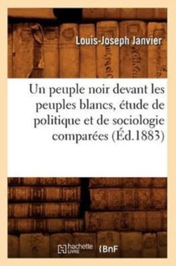 Peuple Noir Devant Les Peuples Blancs, Étude de Politique Et de Sociologie Comparées (Éd.1883)