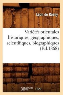 Variétés Orientales Historiques, Géographiques, Scientifiques, Biographiques (Éd.1868)