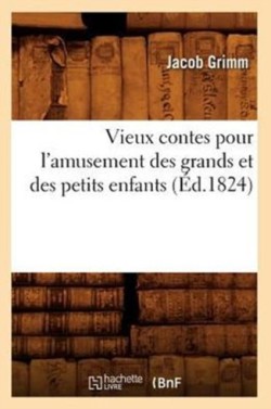 Vieux Contes Pour l'Amusement Des Grands Et Des Petits Enfants (Éd.1824)