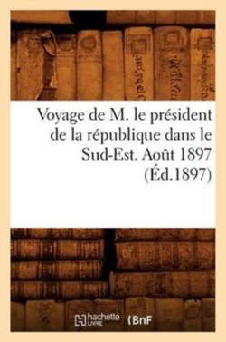 Voyage de M. Le Président de la République Dans Le Sud-Est. Août 1897 (Éd.1897)