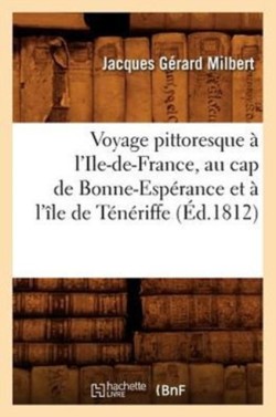 Voyage Pittoresque � l'Ile-De-France, Au Cap de Bonne-Esp�rance Et � l'�le de T�n�riffe (�d.1812)