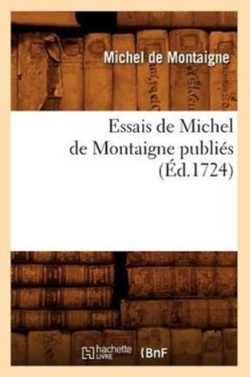 Essais de Michel de Montaigne Publiés (Éd.1724)