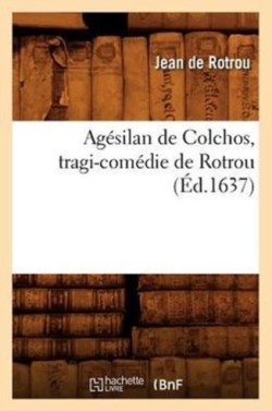 Ag�silan de Colchos, Tragi-Com�die de Rotrou (�d.1637)