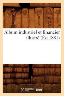 Album Industriel Et Financier Illustré (Éd.1881)
