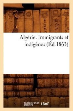 Algérie. Immigrants Et Indigènes (Éd.1863)