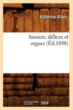 Amours, D�lices Et Orgues (�d.1898)