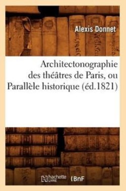 Architectonographie Des Th��tres de Paris, Ou Parall�le Historique (�d.1821)