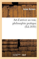 Art d'Arriver Au Vrai, Philosophie Pratique (�d.1850)