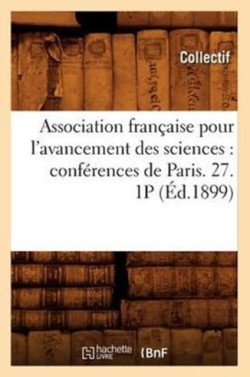 Association Française Pour l'Avancement Des Sciences: Conférences de Paris. 27. 1p (Éd.1899)