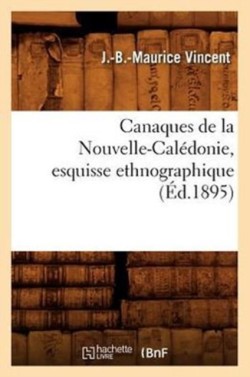 Canaques de la Nouvelle-Calédonie, Esquisse Ethnographique (Éd.1895)