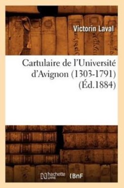 Cartulaire de l'Université d'Avignon (1303-1791) (Éd.1884)