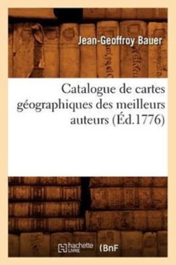 Catalogue de Cartes Géographiques Des Meilleurs Auteurs (Éd.1776)