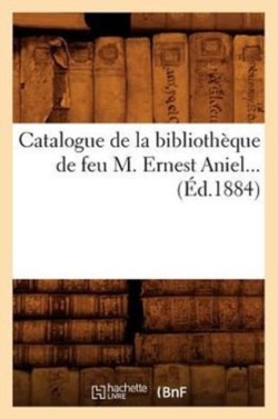 Catalogue de la Bibliothèque de Feu M. Ernest Aniel (Éd.1884)